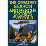 The Greatest Search and Rescue Stories Ever Told