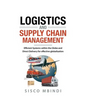 Efficient Logistics and Supply Chain Management Systems: Efficient Systems within the Globe And Direct Delivery for Effective Globalization