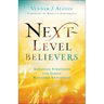 Next-Level Believers: Advanced Strategies for Godly Kingdom Influence