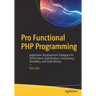 Pro Functional PHP Programming: Application Development Strategies for Performance Optimization, Concurrency, Testability, and Code Brevity