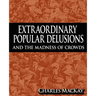 Extraordinary Popular Delusions and the Madness of Crowds