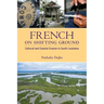 French on Shifting Ground: Cultural and Coastal Erosion in South Louisiana