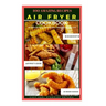 Air Fryer Cookbook Recipe: 100 Amazing Recipes, Breakfast Recipes - Lunch Recipes - Dinner Recipes - Dessert
