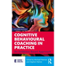 Cognitive Behavioural Coaching in Practice: An Evidence Based Approach