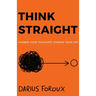 Think Straight: Change Your Thoughts, Change Your Life