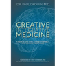 Creative Integrative Medicine: A Medical Doctor's Journey Toward a New Vision for Healthcare