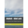 Skyluck - Blind Luck: A Southeast Asian Refugee Experience
