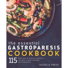 Essential Gastroparesis Cookbook: 115 Delicious & Easy To Prepare Recipes To Help Manage Gastroparesis