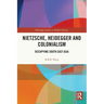 Nietzsche, Heidegger and Colonialism: Occupying South East Asia