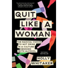 Quit Like a Woman: The Radical Choice to Not Drink in a Culture Obsessed with Alcohol