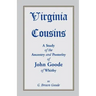 Virginia Cousins: A Study of the Ancestry and Posterity of John Goode of Whitby, a Virginia Colonist of the Seventeenth Century, with No