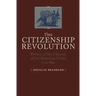Citizenship Revolution: Politics and the Creation of the American Union, 1774-1804