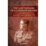 The Lost Memoirs Of A Canadian Soldier: World War 1 Diary Entries and Letters