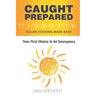 Caught Prepared: Solar Cooking Made Easy: Your First Choice In An Emergency