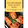 Ninja Foodi Cookbook - Basket Air Fryer Recipes: Ideas and Recipes for Dual Foodi Air Fryer: Ninja Air Fryer Recipes