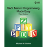 SAS Macro Programming Made Easy, Third Edition