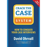 Crack the Case System: How to Conquer Your Case Interviews