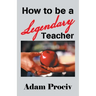 How to Be a Legendary Teacher