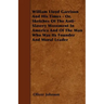 William Lloyd Garrison And His Times - Or, Sketches Of The Anti-Slavery Movement In America And Of The Man Who Was Its Founder And Moral Leader