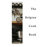 The Belgian Cook-Book: Traditional Belgian Dishes