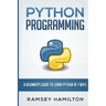 Python Programming: A Beginner's Guide to Learn Python in 7 Days