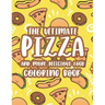 The Ultimate Pizza And More Delicious Food Coloring Book: Relaxing Coloring Activity Pages For Adults, Stress Relieving Illustrations Of Pizzas, Burge