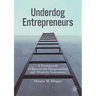 Underdog Entrepreneurs: A Framework of Success for Marginalized and Minority Innovators