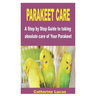 Parakeet Care: A Step by Step Guide to taking absolute care of Your Parakeet
