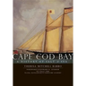 Cape Cod Bay:: A History of Salt and Sea