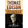 Thomas Edison: A Captivating Guide to the Life of a Genius Inventor
