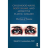 Childhood Abuse, Body Shame, and Addictive Plastic Surgery: The Face of Trauma