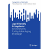 Age-Friendly Ecosystems: Environments for Equitable Aging by Design