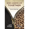 When Leaders Live Together: How Two Strong Personalities Can Thrive In Marriage