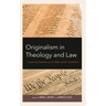 Originalism in Theology and Law: Comparing Perspectives on the Bible and the Constitution