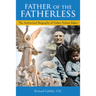 Father of the Fatherless: The Authorized Biography of Father Nelson Baker