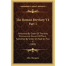 The Roman Breviary V1 Part 1: Reformed By Order Of The Holy Ecumenical Council Of Trent, Published By Order Of Pope St. Pius V (1908)