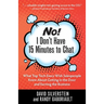 No! I Don't Have 15 Minutes to Chat: What Top Tech Execs Wish Salespeople Knew About Getting in the Door and Earning the Business