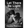 Let There Be Light: A true story