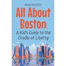 All About Boston: A Kid's Guide to the Cradle of Liberty