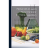 Principles and Practice of Butter-Making: A Treatise On the Chemical and Physical Properties of Milk and Its Components, the Handling of Milk and Crea