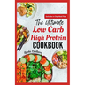 The Ultimate Low Carb High Protein Cookbook: Quick Easy Delicious Low Fat Low Calorie Diet Recipes and Meal Prep for Weight Loss & Type 2 Diabetes