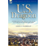 U. S. Dragoon: Experiences in the Mexican War 1846-48 and on the South Western Frontier