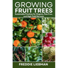 Growing Fruit Trees: Sustainable Practices for Organic, Pest-Free, and High-Yield Harvests