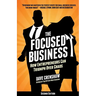 The Focused Business: How Entrepreneurs Can Triumph Over Chaos