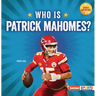 Who Is Patrick Mahomes?: Kansas City Chiefs Superstar