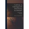 Capital, a Critique of Political Economy: The Process of Capitalis Production
