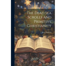 The Dead Sea Scrolls And Primitive Christianity