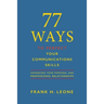 77 Ways To Perfect Your Communications Skills: Enhancing Your Personal and Professional Relationships