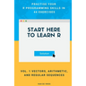 Start Here To Learn R Vol. 1 Vectors, Arithmetic, and Regular Sequences: Practise Your R Programming Skills In 44 Exercises