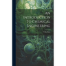 An Introduction To Chemical Engineering